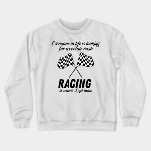 Racing is where I get my Rush in life Crewneck Sweatshirt